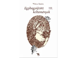 WEÖRES SÁNDOR: EGYBEGYŰJTÖTT KÖLTEMÉNYEK III.