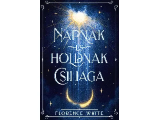 WHITE, FLORENCE: NAPNAK ÉS HOLDNAK CSILLAGA
