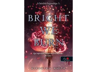 WHITE, KIERSTEN: BRIGHT WE BURN - LOBOGÁS ( A HÓDÍTÓ LEGENDÁJA 3. )