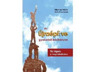 WHITE, MICHAEL - CORCORAN, TOM: AZ ÚJRAÉPÍTVE GYAKORLATI KÉZIKÖNYVE