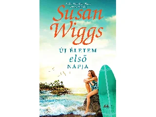 WIGGS, SUSAN: ÚJ ÉLETEM ELSŐ NAPJA
