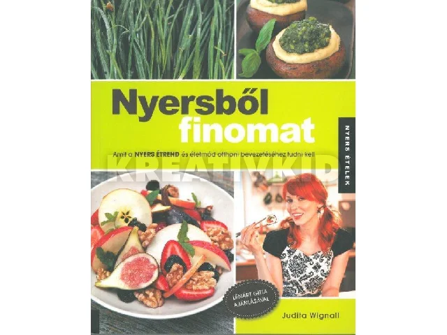 WIGNALL, JUDITA: NYERSBŐL FINOMAT - AMIT A NYERS ÉTREND ÉS ÉLETMÓD OTTHON BEVEZETÉSÉHEZ TUDNI KEL