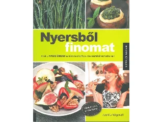 WIGNALL, JUDITA: NYERSBŐL FINOMAT - AMIT A NYERS ÉTREND ÉS ÉLETMÓD OTTHON BEVEZETÉSÉHEZ TUDNI KEL