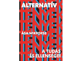 WIKFORSS, ASA: ALTERNATÍV TÉNYEK - A TUDÁS ÉS ELLENSÉGEI