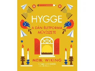 WIKING, MEIK: HYGGE A DÁN ÉLETFORMA MŰVÉSZETE