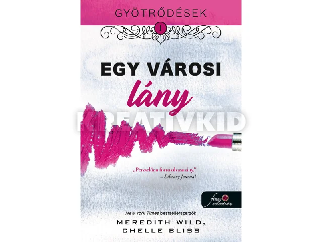 WILD, MEREDITH - BLISS, CHELLE: EGY VÁROSI LÁNY - GYÖTRŐDÉSEK 1.