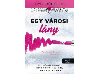 WILD, MEREDITH - BLISS, CHELLE: EGY VÁROSI LÁNY - GYÖTRŐDÉSEK 1.