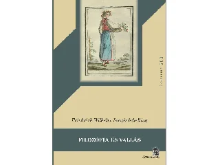 WILHELM, FRIEDRICH -  SCHELLING, JOSEPH: FILOZÓFIA ÉS VALLÁS ( SCHELLING250)