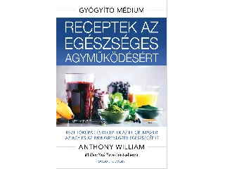 WILLIAM, ANTHONY: RECEPTEK AZ EGÉSZSÉGES AGYMŰKÖDÉSÉRT