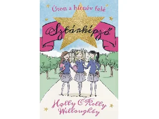 WILLOUGHBY, HOLLY - WILLOUGHBY, KELLY: ÚTON A HÍRNÉV FELÉ - SZTÁRKÉPZŐ 1.