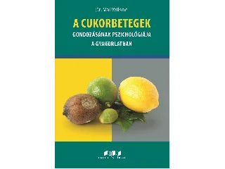 WILSON, VAL DR.: A CUKORBETEGEK GONDOZÁSÁNAK PSZICHOLÓGIÁJA A GYAKORLATBAN