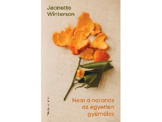 WINTERSON, JEANETTE: NEM A NARANCS AZ EGYETLEN GYÜMÖLCS