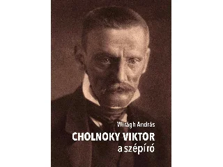 WIRÁGH ANDRÁS: CHOLNOKY VIKTOR A SZÉPÍRÓ