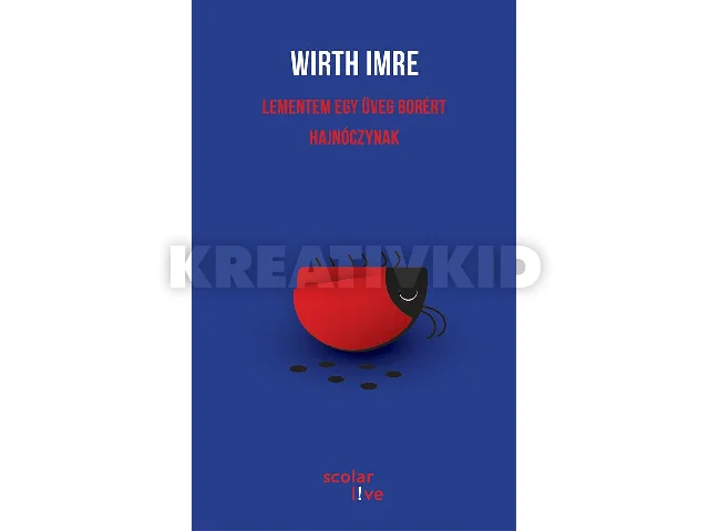 WIRTH IMRE: LEMENTEM EGY ÜVEG BORÉRT HAJNÓCZYNAK