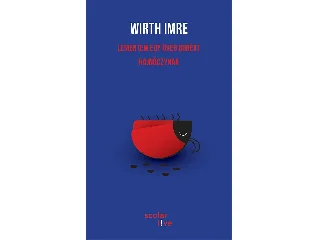 WIRTH IMRE: LEMENTEM EGY ÜVEG BORÉRT HAJNÓCZYNAK