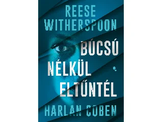 WITHERSPOON, REESE - COBEN, HARLAN: BÚCSÚ NÉLKÜL ELTŰNTÉL
