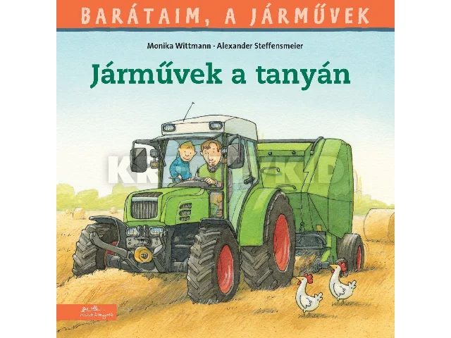 WITTMANN, MONIKA - STEFFENSMEIER, ALEXAN: BARÁTAIM, A JÁRMŰVEK 3. - JÁRMŰVEK A TANYÁN