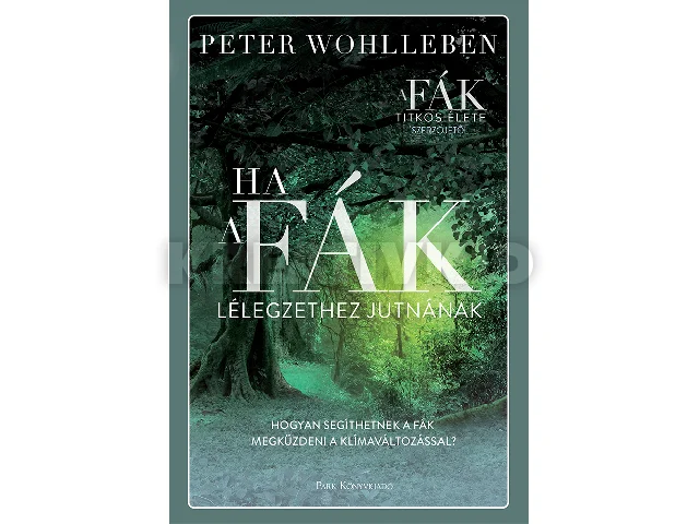 WOHLLEBEN, PETER: HA A FÁK LÉLEGZETHEZ JUTNÁNAK