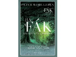 WOHLLEBEN, PETER: HA A FÁK LÉLEGZETHEZ JUTNÁNAK