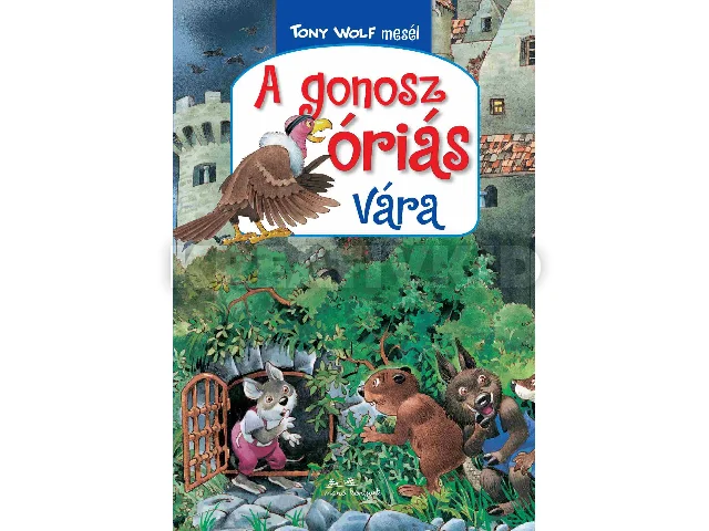 WOLF, TONY: A GONOSZ ÓRIÁS VÁRA - TONY WOLF MESÉL 5.