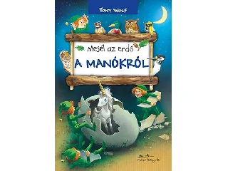 WOLF, TONY: MESÉL AZ ERDŐ - A MANÓKRÓL