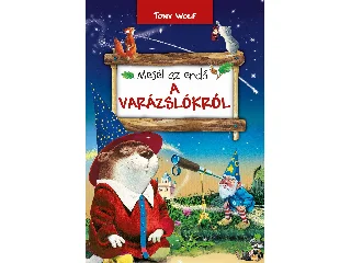 WOLF, TONY: MESÉL AZ ERDŐ - A VARÁZSLÓKRÓL