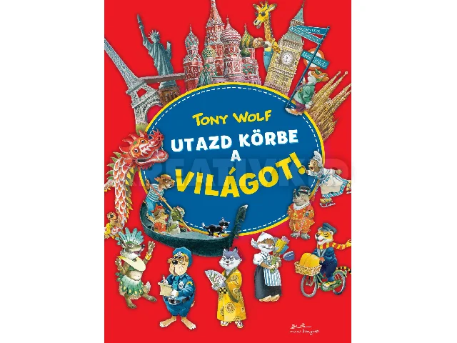 WOLF, TONY: UTAZD KÖRBE A VILÁGOT!