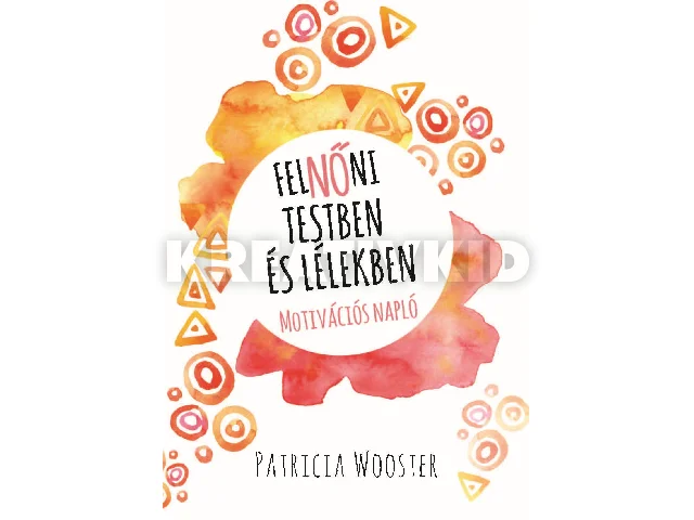 WOOSTER ,PATRICIA: FELNŐNI TESTBEN ÉS LÉLEKBEN