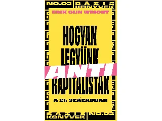 WRIGHT, ERIK OLIN: HOGYAN LEGYÜNK ANTIKAPITALISTÁK A 21. SZÁZADBAN