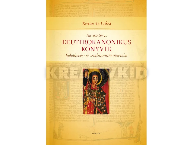 XERAVITS GÉZA: BEVEZETÉS A DEUTEROKANONIKUS KÖNYVEK KELETKEZÉS- ÉS IRODALOMTÖRTÉNETÉBE
