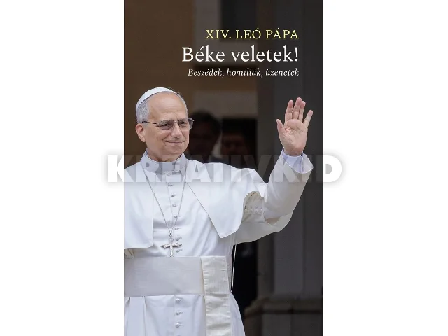 XIV. LEÓ PÁPA: BÉKE VELETEK! - BESZÉDEK, HOMÍLIÁK, ÜZENETEK