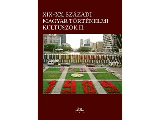 XIX-XX. SZÁZADI MAGYAR TÖRTÉNELMI KULTUSZOK II.