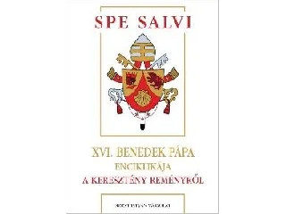 XVI. BENEDEK PÁPA: SPA SALVI - A KERESZTÉNY REMÉNYRŐL - XVI. BENEDEK PÁPA ENCIKLIKÁJA