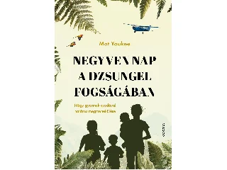 YOUKEE, MAT: NEGYVEN NAP A DZSUNGEL FOGSÁGÁBAN  NÉGY GYERMEK CSODÁVAL HATÁROS MEGMENEKÜLÉSE