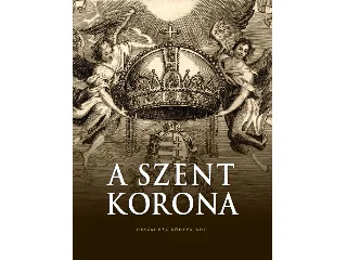 ZÁGONI-BOGSCH GERGELY: A SZENT KORONA