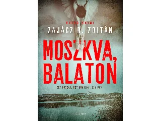 ZAJÁCZ D. ZOLTÁN: MOSZKVA, BALATON