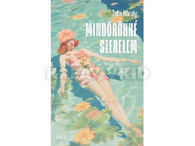 ZALAI KÁROLY: MINDÖRÖKKÉ SZERELEM