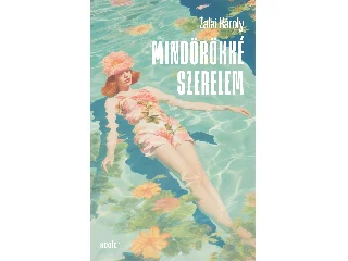 ZALAI KÁROLY: MINDÖRÖKKÉ SZERELEM