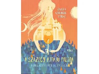 ZALKA CSENGE VIRÁG: A SZÁZEGY AJTAJÚ PALOTA - ÚJRAÁLMODOTT NÉPMESÉK