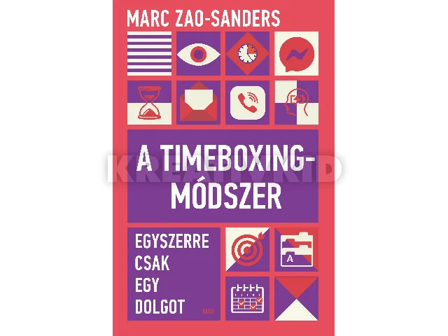 ZAO-SANDERS, MARC: A TIMEBOXINGMÓDSZER - EGYSZERRE CSAK EGY DOLGOT