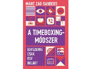 ZAO-SANDERS, MARC: A TIMEBOXINGMÓDSZER - EGYSZERRE CSAK EGY DOLGOT