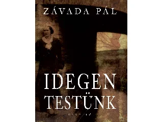 ZÁVADA PÁL: IDEGEN TESTÜNK