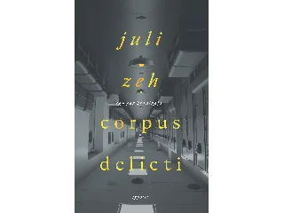 ZEH, JULI: CORPUS DELICTI - EGY PER KRÓNIKÁJA