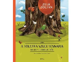 ZELK ZOLTÁN: A TÖLGYFA SZÜLETÉSNAPJA - MESÉK A TERMÉSZETRŐL
