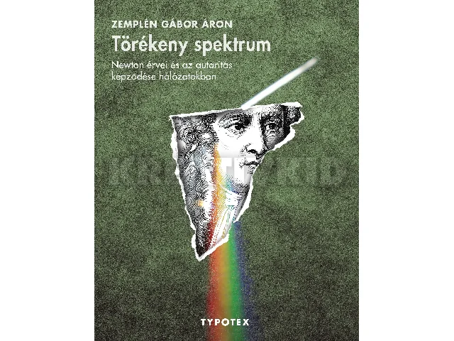 ZEMPLÉN GÁBOR ÁRON: TÖRÉKENY SPEKTRUM - NEWTON ÉRVEI ÉS AZ AUTORITÁS KÉPZŐDÉSE HÁLÓZATOKBAN