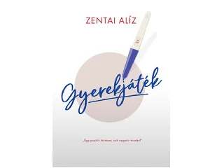 ZENTAI ALÍZ: GYEREKJÁTÉK - EGY POZITIV TÖRTÉNET, SOK NEGATÍV TESZTTEL