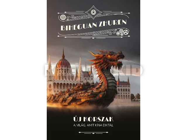 ZHUREN, BIHEGUAN: ÚJ KORSZAK - A VILÁG, AMIT KÍNA DIKTÁL