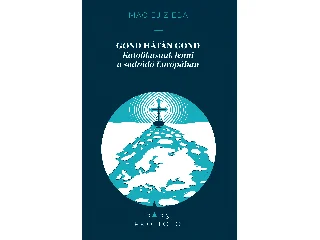 ZIEBA, MACIEJ: GOND HÁTÁN GOND - KATOLIKUSNAK LENNI A SODRÓDÓ EURÓPÁBAN