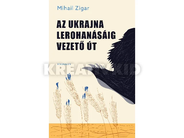 ZIGAR, MIHAIL: AZ UKRAJNA LEROHANÁSÁIG VEZETŐ ÚT