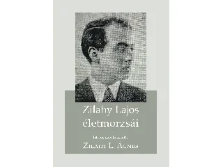 ZILAHY L. ÁGNES: ZILAHY LAJOS ÉLETMORZSÁI